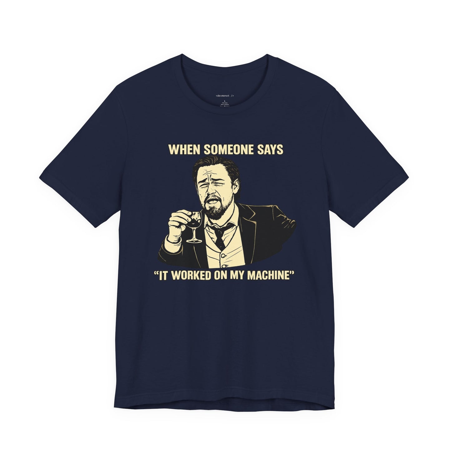 When Someone Says, It Worked on My Machine | Unisex Developer T-Shirt