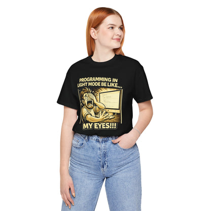 Programming in Light Mode Be Like | Unisex Developer T-Shirt