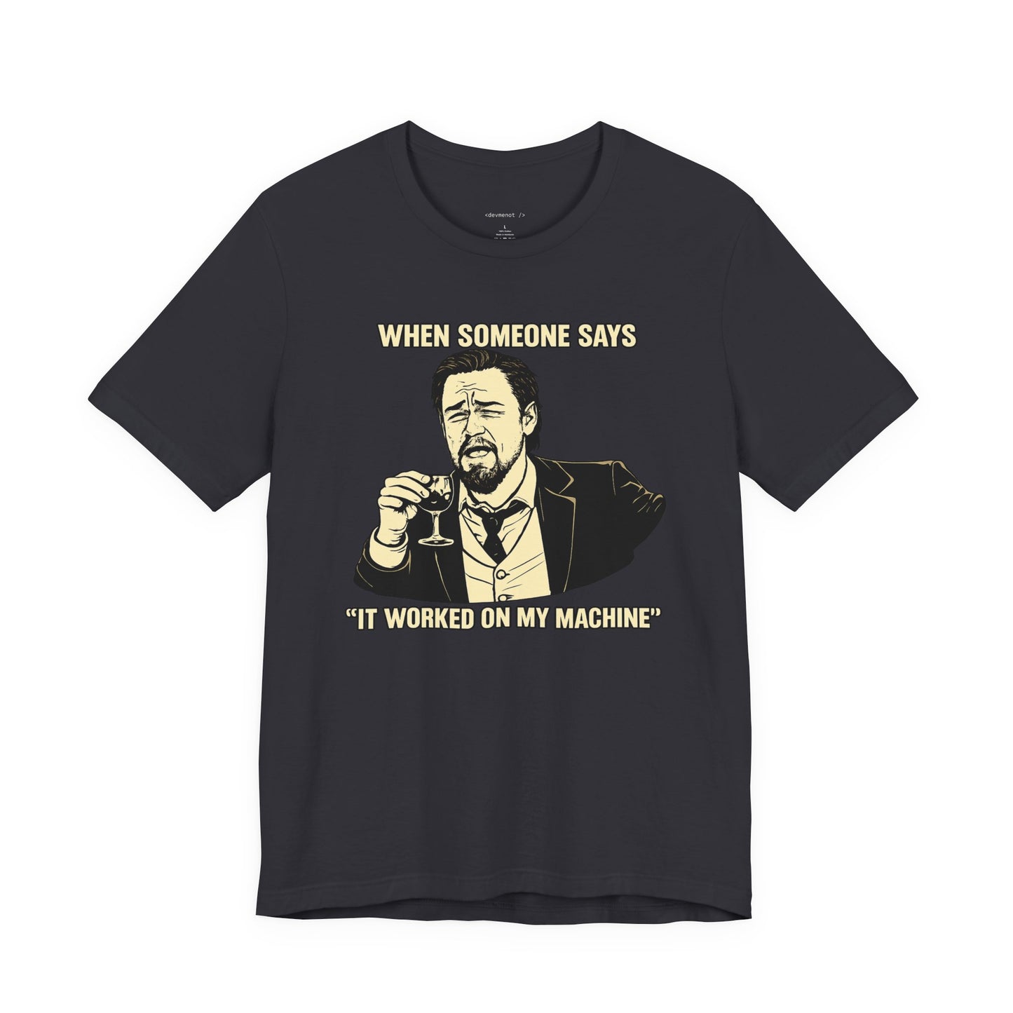 When Someone Says, It Worked on My Machine | Unisex Developer T-Shirt