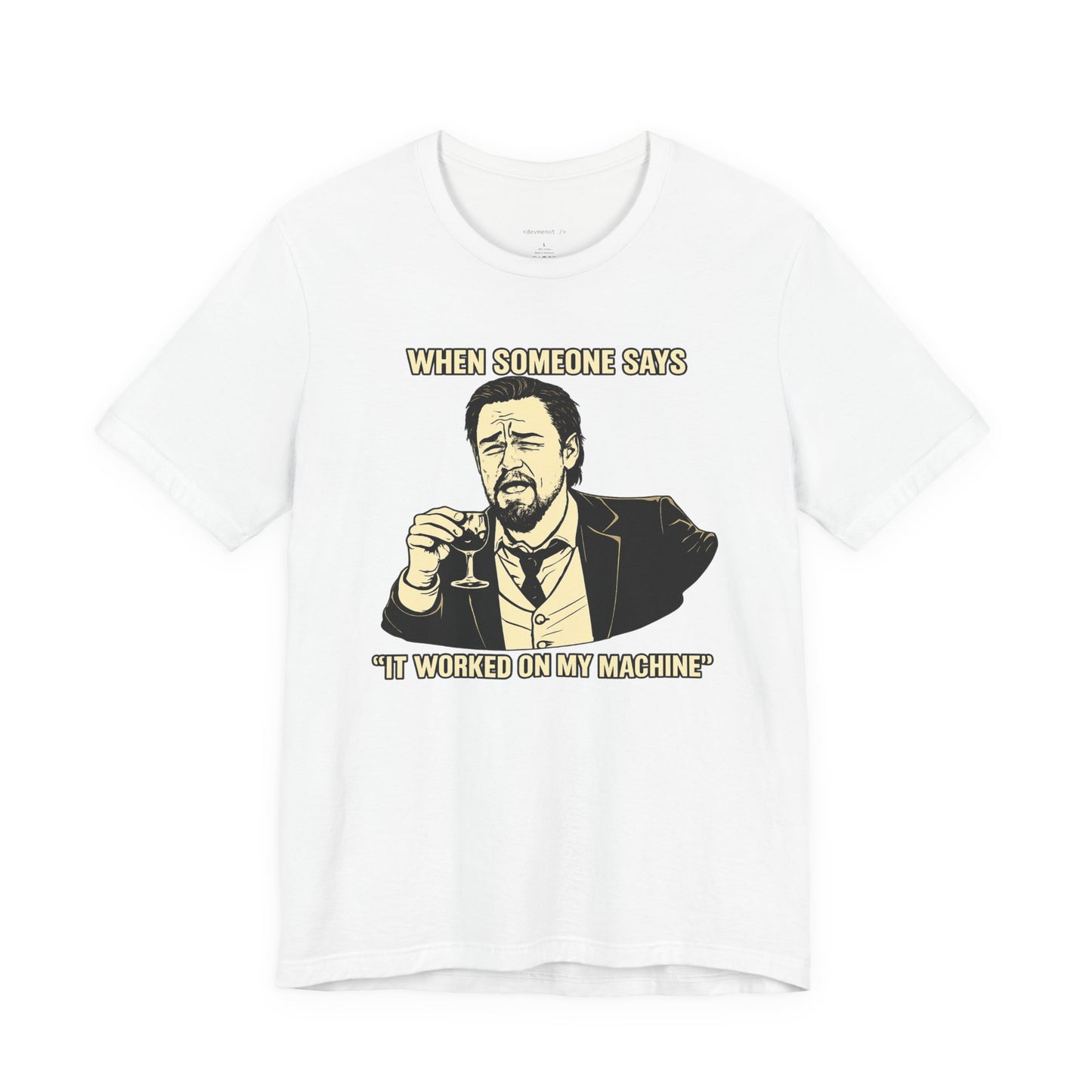 When Someone Says, It Worked on My Machine | Unisex Developer T-Shirt