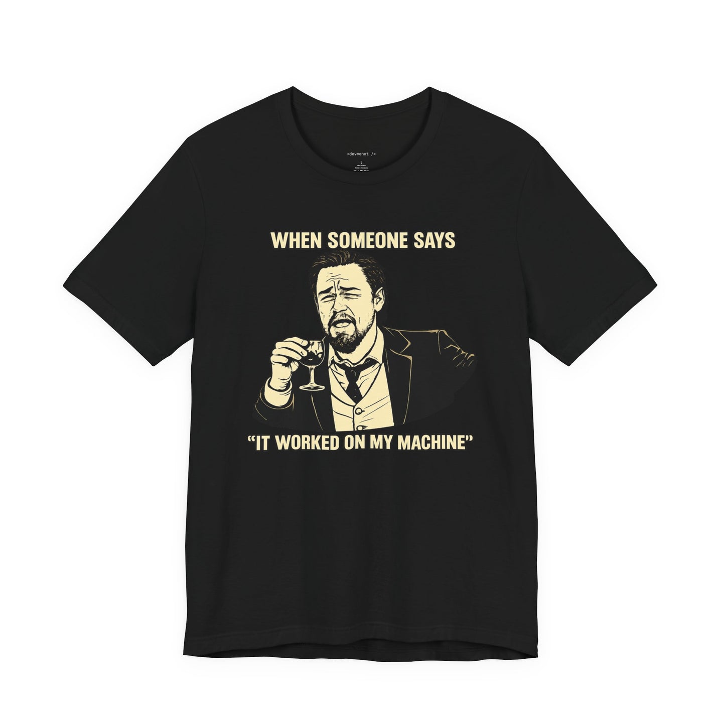 When Someone Says, It Worked on My Machine | Unisex Developer T-Shirt