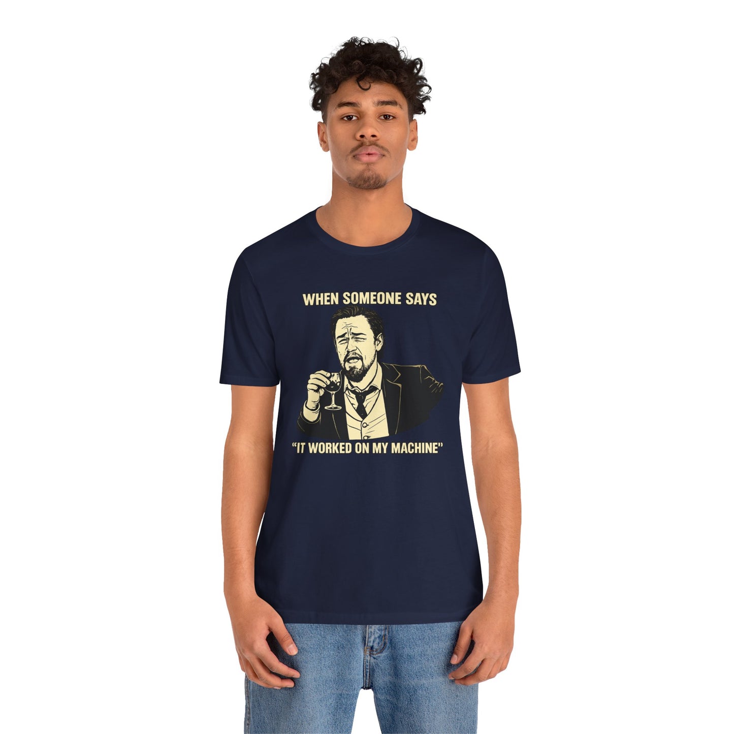 When Someone Says, It Worked on My Machine | Unisex Developer T-Shirt