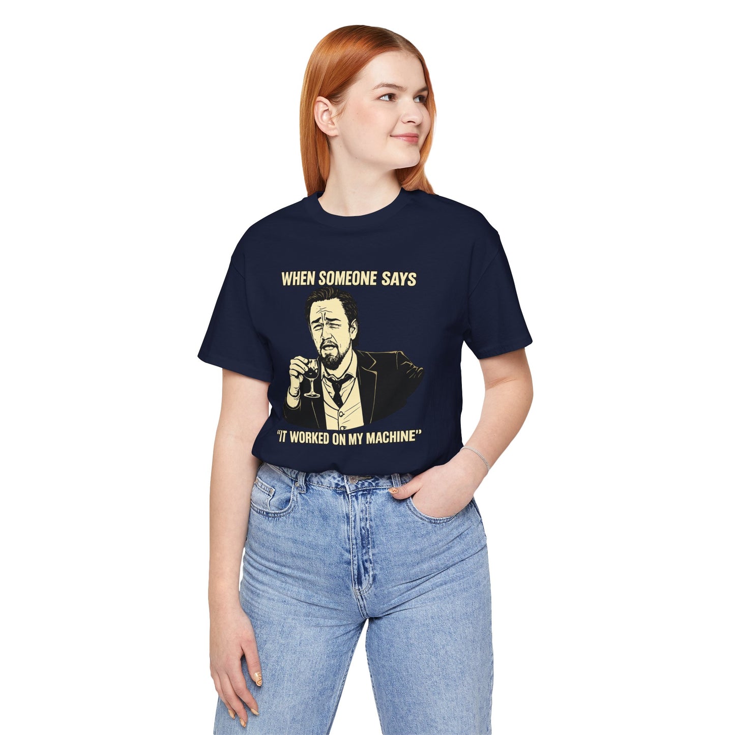 When Someone Says, It Worked on My Machine | Unisex Developer T-Shirt