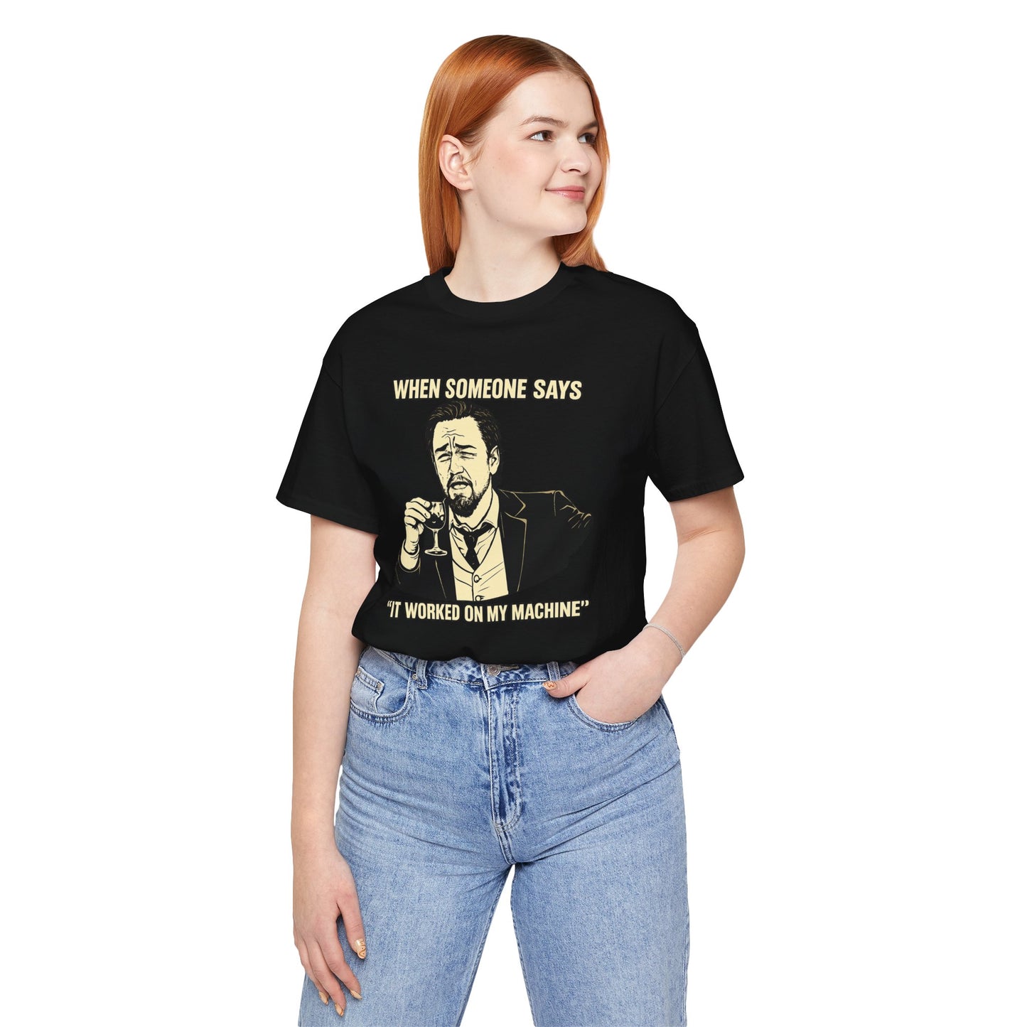 When Someone Says, It Worked on My Machine | Unisex Developer T-Shirt