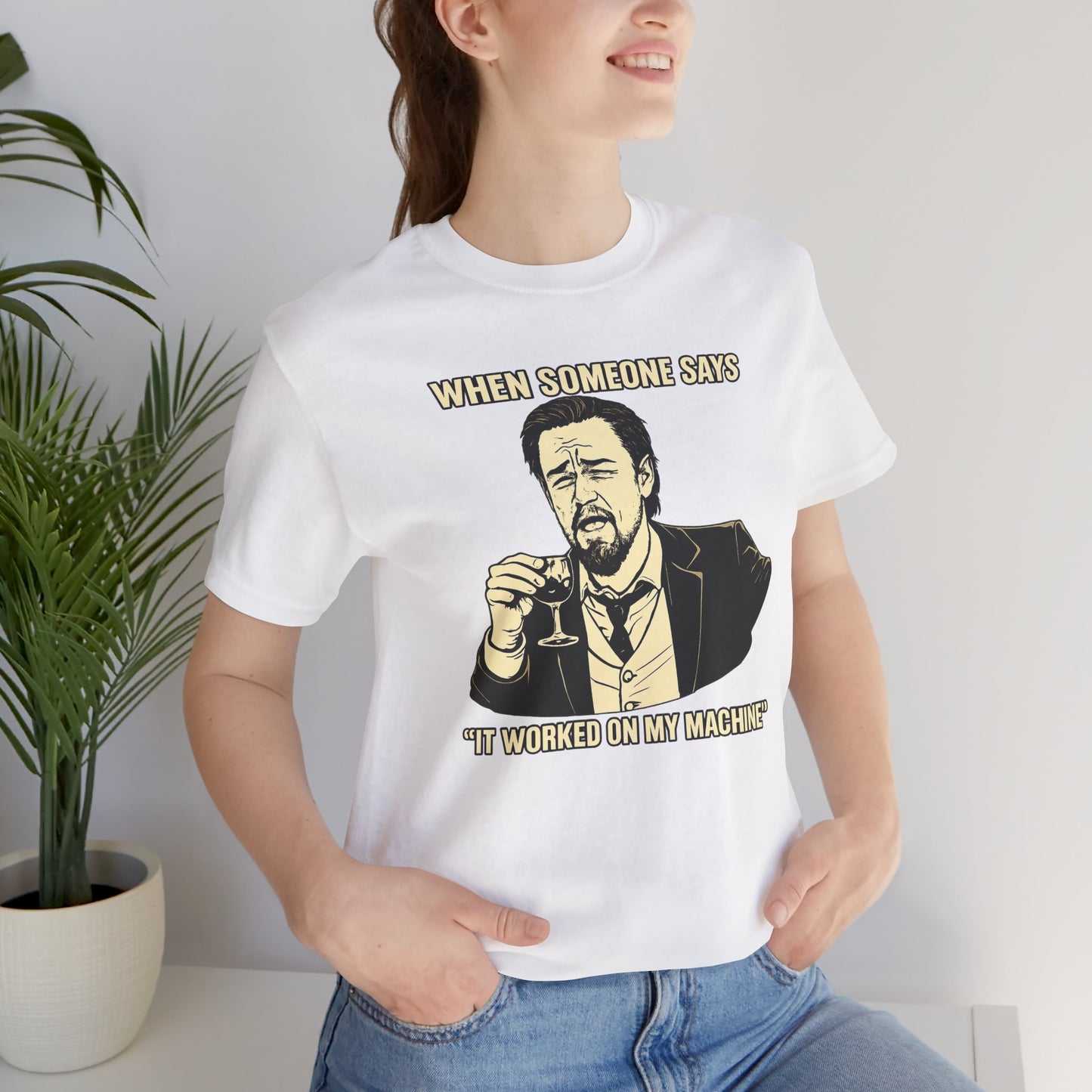 When Someone Says, It Worked on My Machine | Unisex Developer T-Shirt